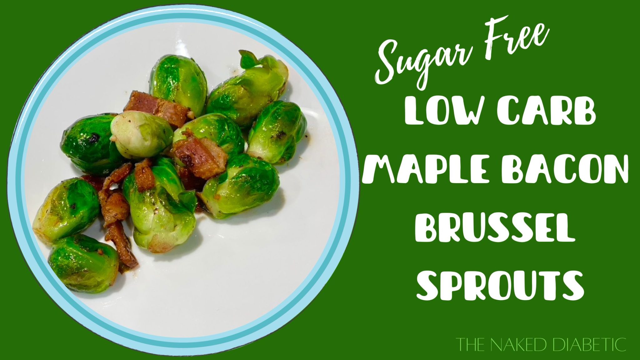 Easy Low Carb Maple Bacon Brussel Sprouts Recipe The Naked Diabetic