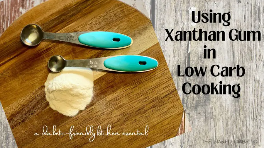 using Xanthan Gum in Low Carb Cooking for diabetics